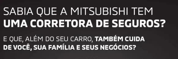 Sabia que a Mitsubishi tem uma corretora de seguros? e que além do seu carro, também cuida de você, sua família e seus negócios